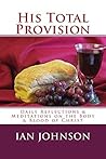 His Total Provision: Daily Reflections and Meditations on the body and blood of Christ