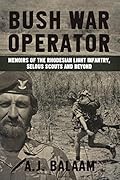 Bush War Operator: Memoirs of the Rhodesian Light Infantry, Selous Scouts and beyond