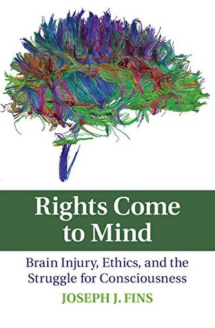 Rights Come to Mind: Brain Injury, Ethics, and the Struggle for Consciousness (Hardcover)