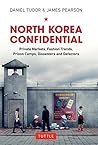 Book cover for North Korea Confidential: Private Markets, Fashion Trends, Prison Camps, Dissenters and Defectors