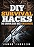 DIY SURVIVAL HACKS: THE ULT...
