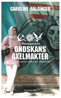 Hälsningar från ondskans axelmakter: Vardag och vansinne i världens mest stängda länder (Paperback)