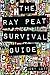 The Ray Peat Survival Guide: Understanding, Using, and Realistically Applying the Dietary Ideas of Dr. Ray Peat