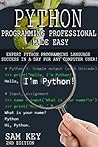 Python Programming Professional Made Easy 2nd Edition! Expert Python Programming Language Success in a Day for Any Computer User! (Python Programming, ... Languages, Android, C Programming)