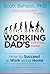 The Working Dad's Survival Guide: How to Succeed at Work and at Home