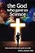 The God Who Gave Us Science...