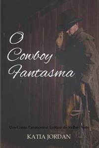 O Cowboy Fantasma - Um Conto Paranormal Erótico do Velho Oeste