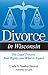 Divorce in Wisconsin: The Legal Process, Your Rights, and What to Expect