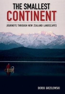 The Smallest Continent: Journeys Through New Zealand Landscapes (Paperback)
