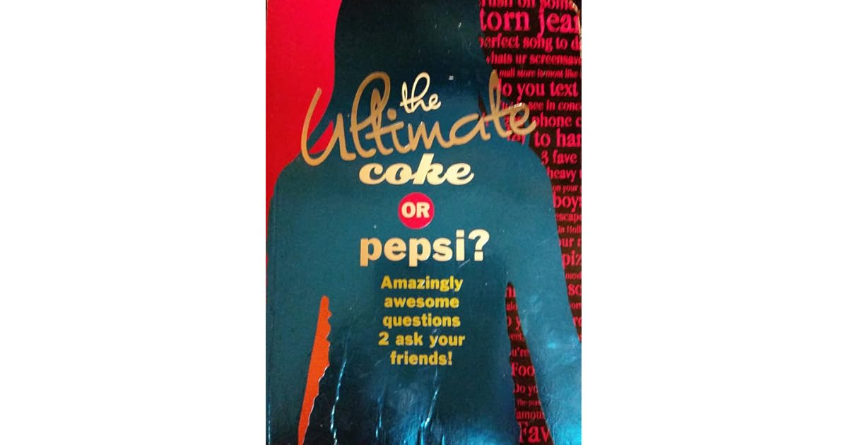 The Ultimate Coke or Pepsi? Amazingly Awesome Questions 2 Ask Your
