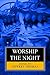Worship the Night