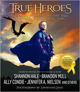 True Heroes: A Treasury of Modern-day Fairy Tales Written by Best-Selling Authors
