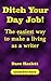 Ditch Your Day Job! (2016 edition) by Dave Haslett