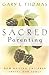 Sacred Parenting by Gary L. Thomas Sacred Parenting by Gary L. Thomas