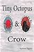Tiny Octopus & Crow