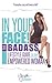 In Your Face!: The BADASS Lifestyle Guide for the Empowered Woman