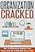 Organization Cracked: How to Effectively Organize Your House and Life to Become Stress Free