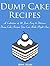 The Simple Dump Cake Cookbook: Become A Master Dump Cake Chef Overnight With These 26 Super Easy & Delicious Recipes (Jenna's Recipe Club)