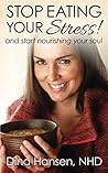 Stop Eating Your Stress! : ...and start nourishing your soul Stop Eating Your Stress! : ...and start nourishing your soul