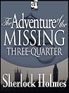 The Adventure of the Missing Three-Quarter by Arthur Conan Doyle