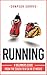 Running: The Beginners Guide! From The Couch To a 5k In 12 Weeks (Running - Jogging - 5K - Weight Loss - Sprinting)