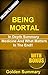 Being Mortal By Atul Gawande by Golden Summary