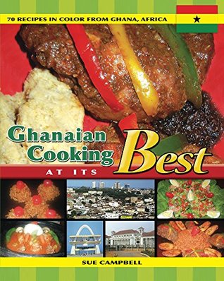 Ghanaian Cooking At Its Best: 70 Recipes in color from Ghana, Africa. (Kindle Edition)