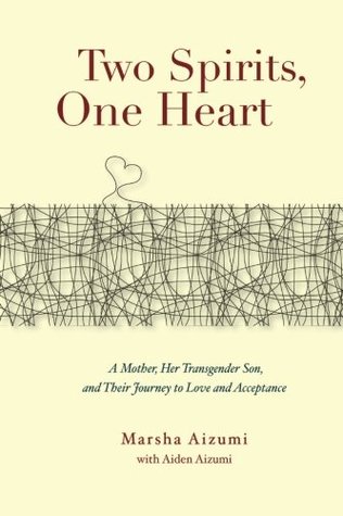 Two Spirits, One Heart: A Mother, Her Transgender Son, and Their Journey to Love and Acceptance (Paperback)
