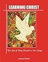 Learning Christ - The Joy of Being Renewed in His Image