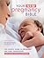 Your New Pregnancy Bible: The Experts' Guide to Pregnancy and Early Parenthood