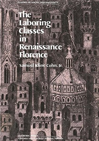 The Laboring Classes in Renaissance Florence (Studies in Social Discontinuity)