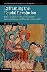 Reframing the Feudal Revolution: Political and Social Transformation between Marne and Moselle, c.800–c.1100 (Cambridge Studies in Medieval Life and Thought: Fourth Series Book 90) Book cover for Reframing the Feudal Revolution: Political and Social Transformation between Marne and Moselle, c.800–c.1100 (Cambridge Studies in Medieval Life and Thought: Fourth Series Book 90)
