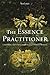 The Essence Practitioner: Choosing and using flower and other essences