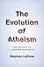 The Evolution of Atheism: The Politics of a Modern Movement