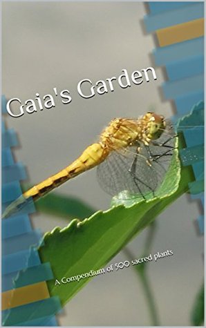Gaia's Garden: A Compendium of 500 sacred plants (Volume 1 A-l)