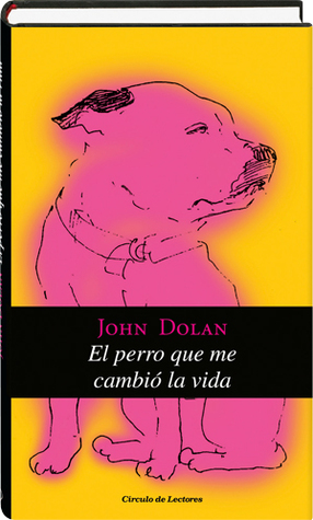 Portada de El perro que me cambió la vida, de John Dolan