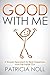 Good With Me: A Simple Approach to Real Happiness from the Inside Out