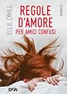 Regole d'amore per amici confusi by Ellie Cahill