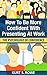 How To Be More Confident With Presenting At Work: The Psychology Of Confidence