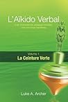 Aïkido Verbal (FR) - Ceinture Verte (L'Aïkido Verbal t. 1) (French Edition) Aïkido Verbal (FR) - Ceinture Verte (L'Aïkido Verbal t. 1) (French Edition)
