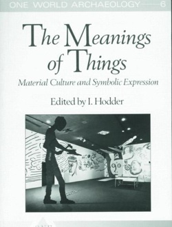 Meanings of Things: Material Culture and Symbolic Expression (One World Archaeology, 6)