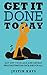 Get It Done: Pathway To Productivity: Overcome Procrastination By Achieving Productivity in 7 Short Days (Get It Done: Again Book 1)