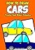 How to Draw Cars: Easy Step by Step Drawing Guide for Boys to Draw Trucks And Other Vehicles (Drawing Books for Kids Book 8)