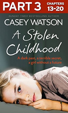 A Stolen Childhood: Part 3 of 3: A dark past, a terrible secret, a girl without a future (Kindle Edition)
