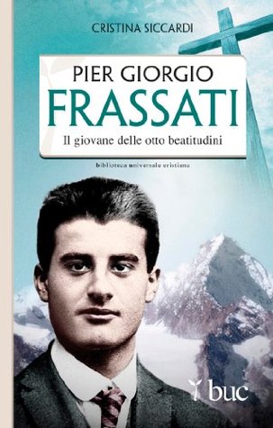 Piergiorgio Frassati. Il giovane delle otto beatitudini (Italian Edition)