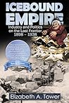 Icebound Empire: Industry and Politics on the Last Frontier 1898 - 1938