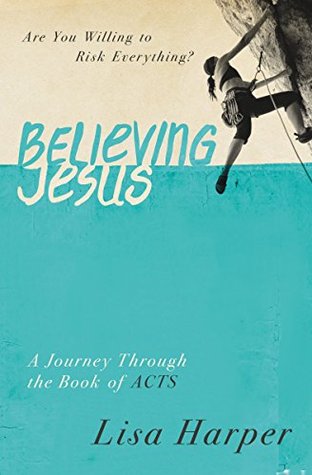 Believing Jesus: Are You Willing to Risk Everything? A Journey Through the Book of Acts (Kindle Edition)