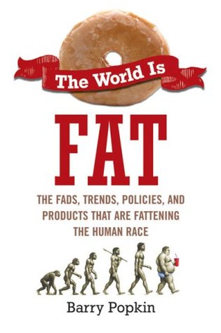 The World is Fat: The Fads, Trends, Policies, and Products That Are Fatteningthe Human Race (Hardcover)