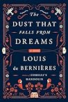 The Dust that Falls from Dreams by Louis de Bernières The Dust that Falls from Dreams by Louis de Bernières