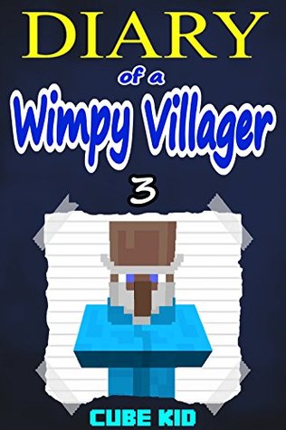 Diary of a Wimpy Villager #3 (An Unofficial Minecraft book)